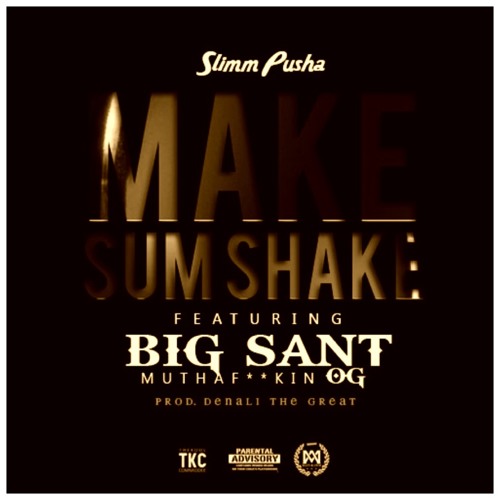 Slimm Pusha ft Big Sant - #Makesumshake