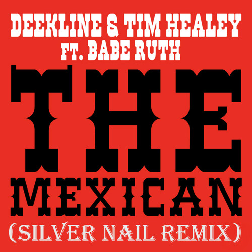Deekline and Tim Healey ft. Babe Ruth - the Mexican (Silver Nail ReMix) [SN Records]
