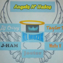 Angels N' Halos - KL MUZIK(Dj Crispy J-HAM) X Goon Squad( Dj Crispy Jeeter Wally V Taylor T)