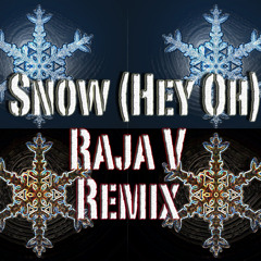 Snow (Hey Oh) - Raja V Remix
