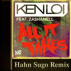 Ken Loi Ft. Zashanell - All It Takes (Hahn sugo remix)