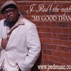 J. RED (the nephew) "My Good Thang"/Soul Mop Music Group