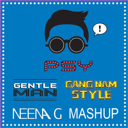 PSY - Gangnam Style vs. Gentleman (Neena G Mashup)