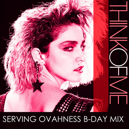 PREVIEW: MADONNA: THINK OF ME (SERVING'S B-DAY THROWBACK MIX)