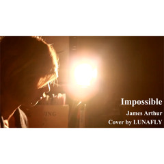 LUNAFLY – Impossible (James Arthur)