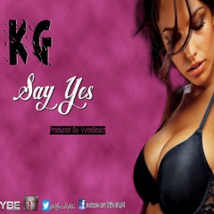 KG - Say Yes *New* [Free Download]