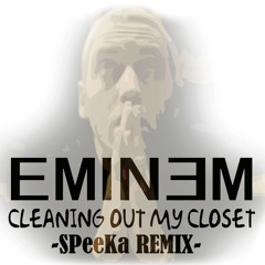 Eminem - Cleaning out my Closet [SPeeKa Remix]