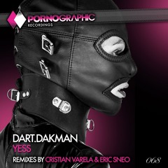 Dart.DaKman - YESS (Cristian Varela Remix) [Pornographic Recordings]