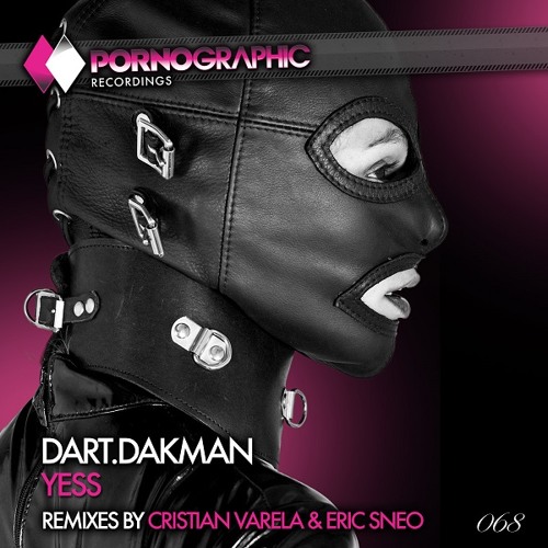 Dart.DaKman - YESS (Cristian Varela Remix) [Pornographic Recordings]