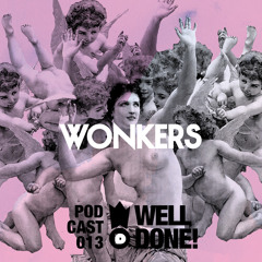 [WellDone! Music] – Podcast 013 x Wonkers