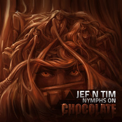 Jef N Tim - Nymphs on Chocolate - Out April 15th as Beatport Exclusive !!