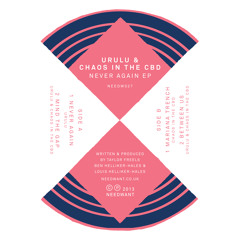 Urulu & Chaos In The CBD - Never Again EP Sampler (Needwant)