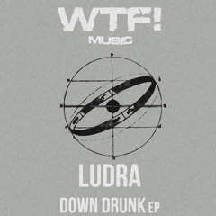 Ludra - Down Drunk (Original Mix Cut)