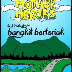 Mother Heroes - Bangkit Berteriak (Demo)