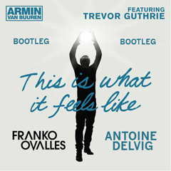 Armin Van Buuren - This Is What It Feels Like (Antoine Delvig & Franko Ovalles Bootleg)