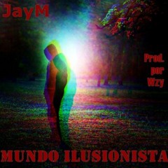 JayM - Mundo Ilusionista [Prod. por Wzy] (2013)