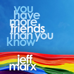 You Have More Friends Than You Know - Jeff Marx