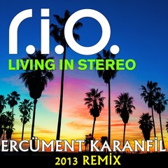 R.I.O - Living In Stereo 2013 (Ercüment Karanfil Remix)