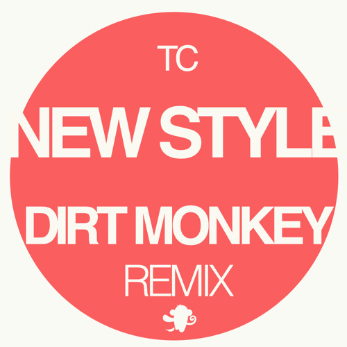 TC - New Style (Dirt Monkey Remix) (FREEBIE)