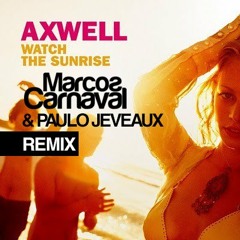 Axwell Ft Steve Edwards - Watch The Sunrise (Marcos Carnaval & Paulo Jeveaux Remix)