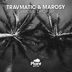 Travmatic & Marosy - Chrome Drop (Plant Music) Preview
