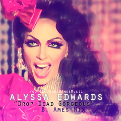 Alyssa Edwards : Drop Dead Gorgeous (B. Ames Mix)