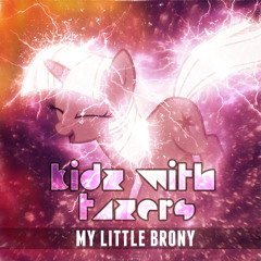 Kidz With Tazers - My Little Brony (Original Mix) ★FREE DOWNLOAD!★