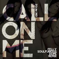 [FREE DOWNLOAD] Eric Prydz - Call on Me - Felly Soulfurious Dope Remix
