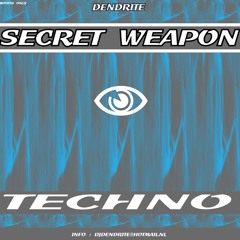 Dendrite - Secret weapon Techno Mix