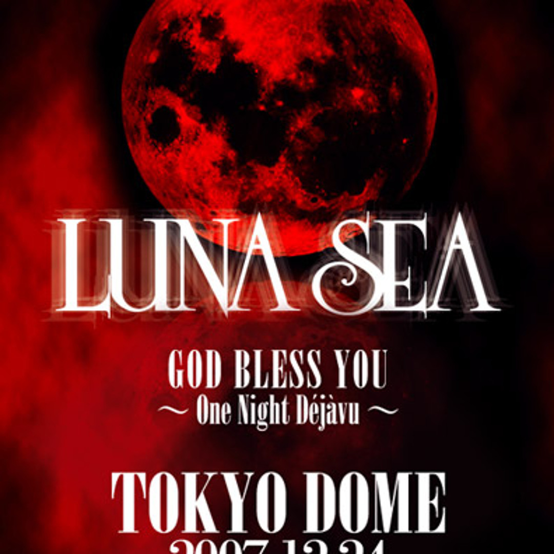 LUNA SEA/LUNA SEA GOD BLESS YOU～One Nig… Luna Sea – God Bless You ~ One Night Dèjàvu ~ 2007.12.24