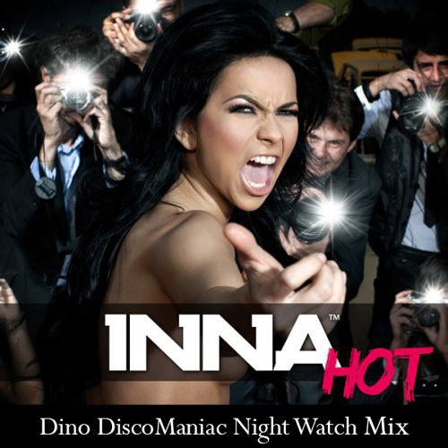 INNA - HOT (Dino DiscoManiac Night Watch Radio Mix)