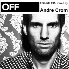 OFF Recordings Podcast Episode #95, mixed by Andre Crom