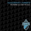 Pleasurekraft & Format B Coltrane feat. Chris The Voice