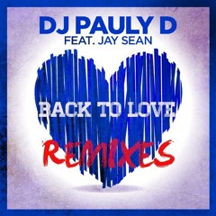 DJ Pauly D - Back To Love ft. Jay Sean (Richard Beynon Remix) [Snippet - Out Now]