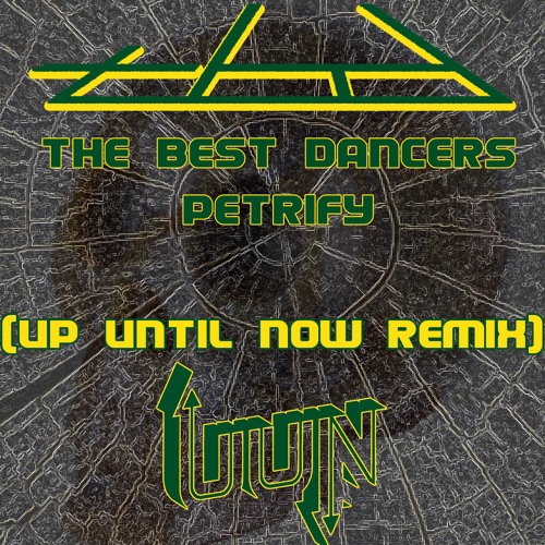 The Best Dancers - Petrify (Up Until Now Remix) [EXCLUSIVE PREMIERE]