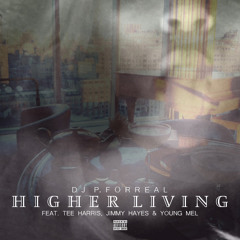 Higher Living Ft. Tee Harris, Jimmy Hayes & Young Mel (Prod. DJPForReal)