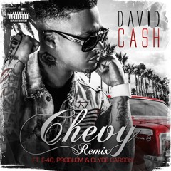 David Cash ft  E-40, Problem, Clyde Carson - Chevy  Remix   (prod.  by DJ Mustard)