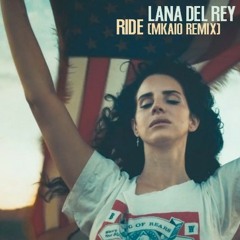 Lana Del Rey - Ride (Mkaio Remix)