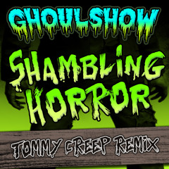 Ghoulshow - Shambling Horror (Tommy Creep's Reloaded Remix)