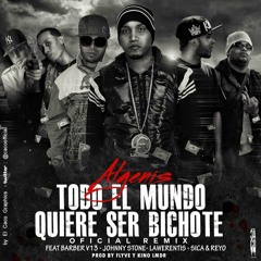 Algenis Ft Lawrentis,Reyo,Barber V13,Sica & Jhonny Stone - To' El Mundo Quiere Ser Bichote (Remix)