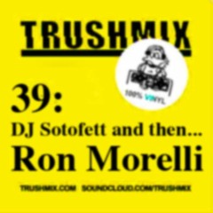 Trushmix 39: DJ Sotofett then Ron Morelli