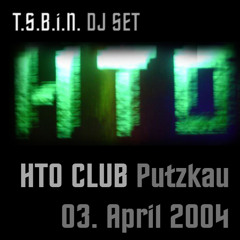 T.S.B.i.N. DJ Set @ HTO Putzkau 3.April 2004