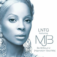 LNTG featuring MJB - Be Without U [Hypnotizin' Soul Remix]