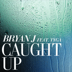 Bryan J Ft Tyga - Caught Up