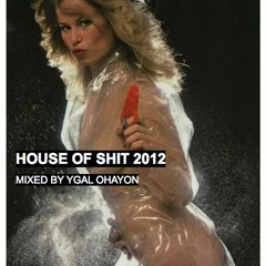 House Of Shit 2012 mixed by Ygal Ohayon