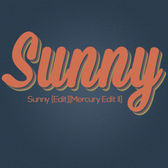 Sunny [Edit][Mercury Edit II]