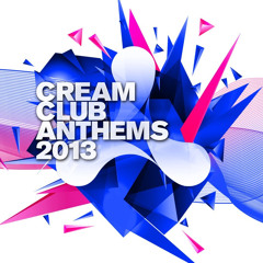 Cream Club Anthems 2013 - FULL MINIMIX