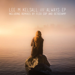 Lee M Kelsall - Always [Original]