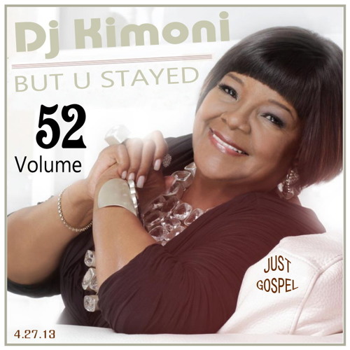 Dj Kimoni JUST GOSPEL Volume 52 (But u stayed) (1 CD) 4-17-13.mp3