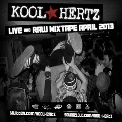 KOOL ★HERTZ - LIVE & RAW MIXTAPE APRIL 2013